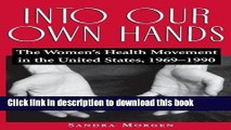 Books Into Our Own Hands: The Women s Health Movement in the United States, 1969â€“1990 Free