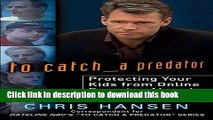 Books To Catch a Predator: Protecting Your Kids from Online Enemies Already in Your Home Full