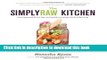 [Read PDF] The SimplyRaw Kitchen: Plant-Powered, Gluten-Free, and Mostly Raw Recipes for Healthy