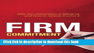 [PDF] Firm Commitment: Why the corporation is failing us and how to restore trust in it Download