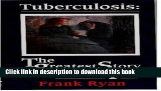 Books Tuberculosis: The Greatest Story Never Told - The Search for the Cure and the New Global