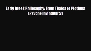 Free [PDF] Downlaod Early Greek Philosophy: From Thales to Plotinus (Psyche in Antiquity)