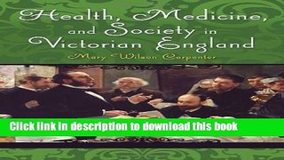 Ebook Health, Medicine, and Society in Victorian England (Victorian Life and Times) Full Online