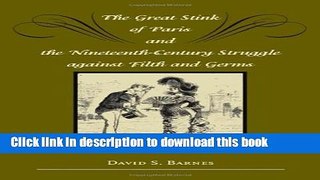 Ebook The Great Stink of Paris and the Nineteenth-Century Struggle against Filth and Germs Full