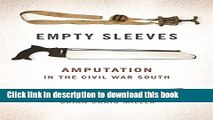 Ebook Empty Sleeves: Amputation in the Civil War South (UnCivil Wars Ser.) Full Online