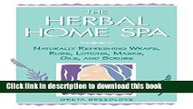 Ebook|Books} The Herbal Home Spa: Naturally Refreshing Wraps, Rubs, Lotions, Masks, Oils, and