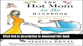 Ebook|Books} The Hot Mom to Be Handbook: Look and Feel Great from Bump to Baby Full Download