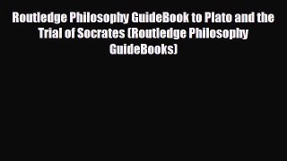 READ book Routledge Philosophy GuideBook to Plato and the Trial of Socrates (Routledge Philosophy