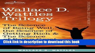Books Wallace D. Wattles Trilogy: The Science of Being Well, the Science of Getting Rich   the