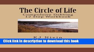 Ebook The Circle of Life: Compulsive Debting 12 Step Workbook Full Online