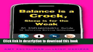 Ebook|Books} Balance Is a Crock, Sleep Is for the Weak: An Indispensable Guide to Surviving