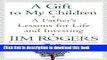 Ebook A Gift to My Children: A Father s Lessons for Life and Investing Free Online