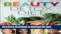 Ebook|Books} Beauty Detox Diet: Delicious Recipes and Foods to Look Beautiful, Lose Weight, and