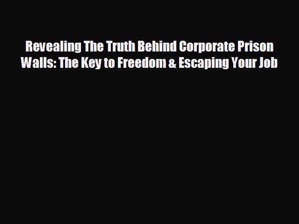 READ book Revealing The Truth Behind Corporate Prison Walls: The Key to Freedom & Escaping
