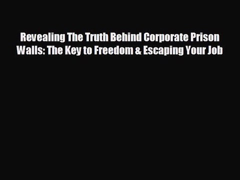 READ book Revealing The Truth Behind Corporate Prison Walls: The Key to Freedom & Escaping