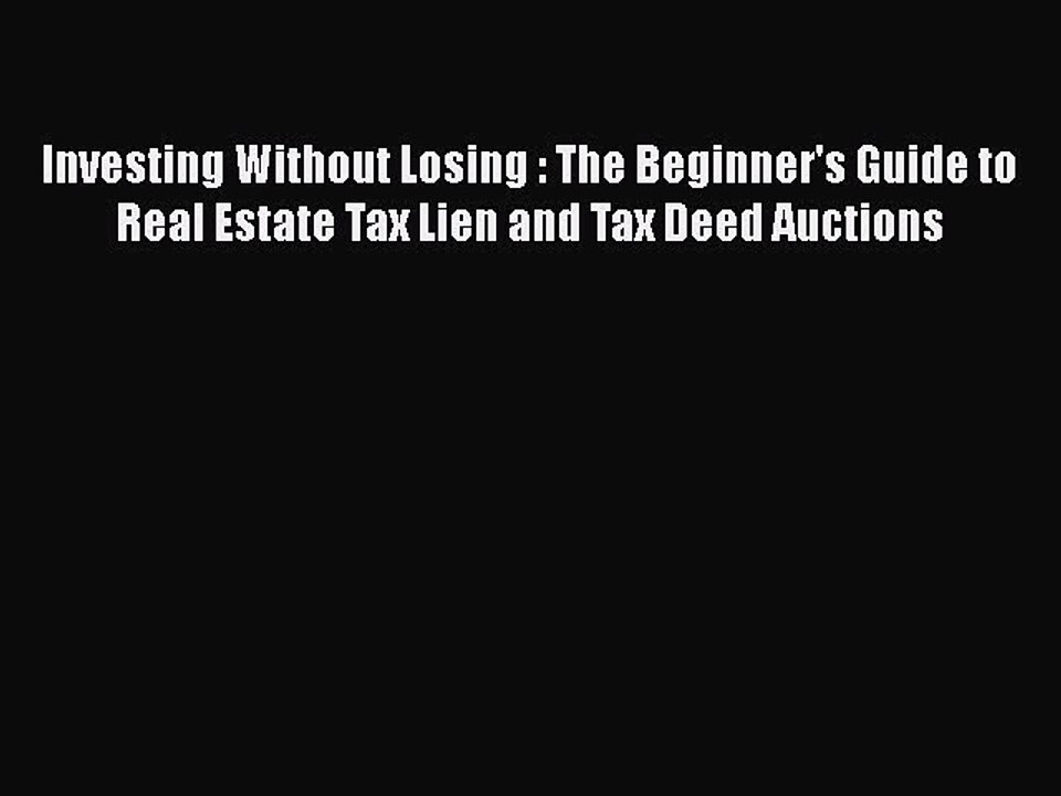 READ book  Investing Without Losing : The Beginner's Guide to Real Estate Tax Lien and Tax