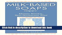 Ebook|Books} Milk-Based Soaps: Making Natural, Skin-Nourishing Soap Free Online