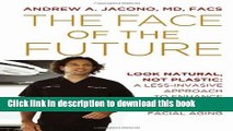 Ebook|Books} The Face of the Future: Look Natural, Not Plastic: A Less-Invasive Approach to