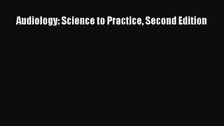 Read Audiology: Science to Practice Second Edition Ebook Free
