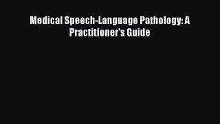 Download Medical Speech-Language Pathology: A Practitioner's Guide PDF Online