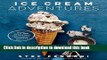 Books Ice Cream Adventures:Â More Than 100 Deliciously Different Recipes Free Download