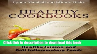 Ebook Healthy Cookbooks: Healthy Juicing and Anti Inflammatory Foods Full Online