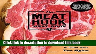 Books The Meat Hook Meat Book: Buy, Butcher, and Cook Your Way to Better Meat Full Online