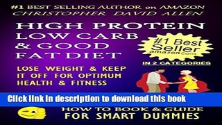 [Read PDF] HIGH PROTEIN, LOW CARB   GOOD FAT DIET - LOSE WEIGHT   KEEP IT OFF FOR OPTIMUM HEALTH