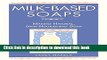 Ebook|Books} Milk-Based Soaps: Making Natural, Skin-Nourishing Soap Full Online