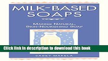 Ebook|Books} Milk-Based Soaps: Making Natural, Skin-Nourishing Soap Full Online