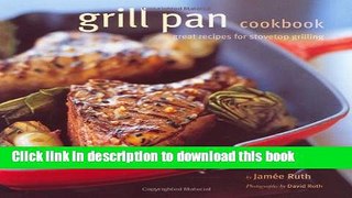 Books Grill Pan Cookbook: Great Recipes for Stovetop Grilling Free Online