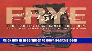 Ebook|Books} Frye: The Boots That Made History: 150 Years of Craftsmanship Free Online