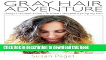 Ebook|Books} Gray Hair Adventure: Things I Learned About Life When I Stopped Dyeing My Hair Full