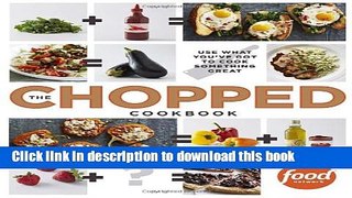 Books The Chopped Cookbook: Use What You ve Got to Cook Something Great Free Online