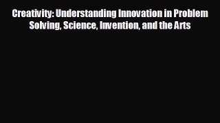 READ book Creativity: Understanding Innovation in Problem Solving Science Invention and the