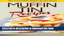 Ebook Muffin Tin Recipes: The Muffin Tin Recipe Cookbook for Delicious Home-Made Snacks (Simple