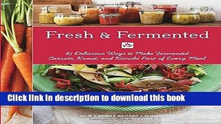 Ebook Fresh   Fermented: 85 Delicious Ways to Make Fermented Carrots, Kraut, and Kimchi Part of