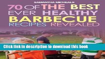 Books BBQ Recipe Book: 70 Of The Best Ever Healthy Barbecue Recipes...Revealed! Full Online