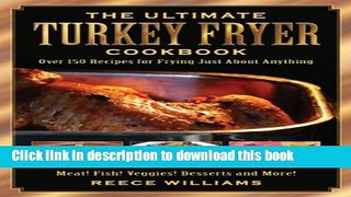 Ebook The Ultimate Turkey Fryer Cookbook: Over 150 Recipes for Frying Just About Anything Full