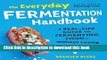 Books The Everyday Fermentation Handbook: A Real-Life Guide to Fermenting Food--Without Losing