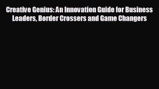 READ book Creative Genius: An Innovation Guide for Business Leaders Border Crossers and Game