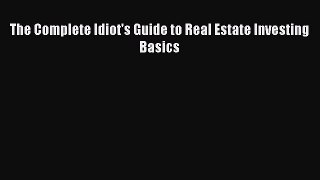 READ book  The Complete Idiot's Guide to Real Estate Investing Basics  Full E-Book