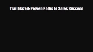 Free [PDF] Downlaod Trailblazed: Proven Paths to Sales Success  FREE BOOOK ONLINE