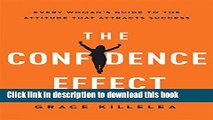 Ebook The Confidence Effect: Every Women s Guide to the Attitude That Attracts Success Full Online