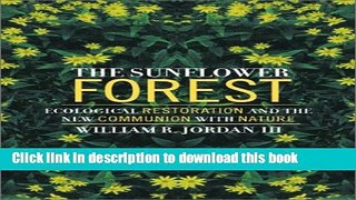 Books The Sunflower Forest: Ecological Restoration and the New Communion with Nature Full Online