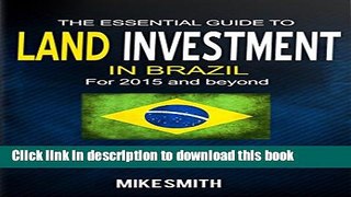 Ebook The Essential Guide to Land Investment in Brazil for 2015 and Beyond: Fast Track to Big