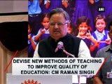 Devise new methods of teaching to improve quality of education: CM Raman Singh