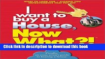 Ebook I want to buy a House, Now What?!: What to Look For * Closing Tips * Improvements That Pay