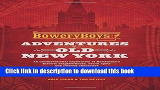 Ebook The Bowery Boys: Adventures in Old New York: An Unconventional Exploration of Manhattan s