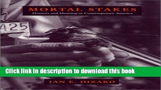 Ebook Mortal Stakes: Hunters and Hunting in Contemporary America Free Online